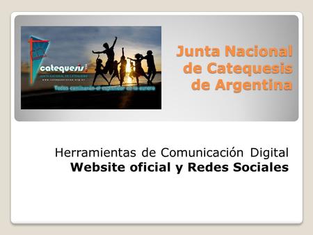Junta Nacional de Catequesis de Argentina Herramientas de Comunicación Digital Website oficial y Redes Sociales.