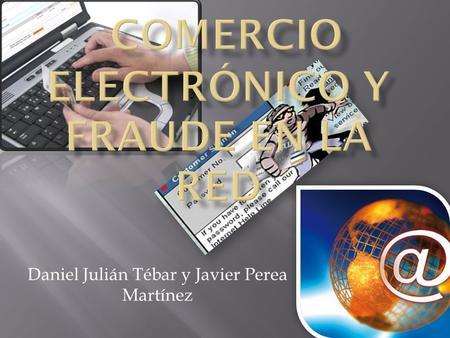 Daniel Julián Tébar y Javier Perea Martínez. Compra y venta de productos o de servicios a través de medios electrónicos, tales como Internet y otras redes.