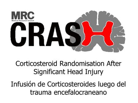 Corticosteroid Randomisation After Significant Head Injury Infusión de Corticosteroides luego del trauma encefalocraneano.