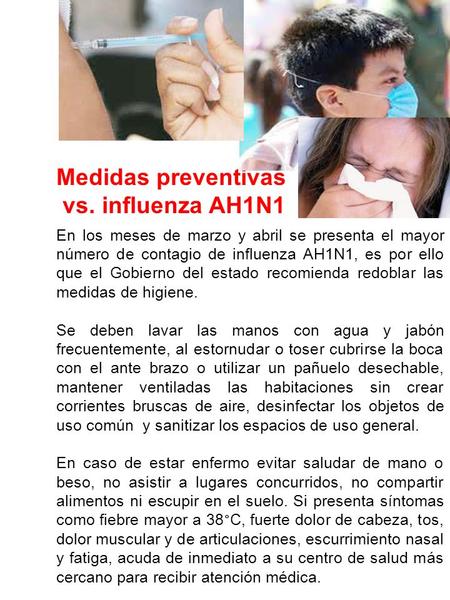 En los meses de marzo y abril se presenta el mayor número de contagio de influenza AH1N1, es por ello que el Gobierno del estado recomienda redoblar las.
