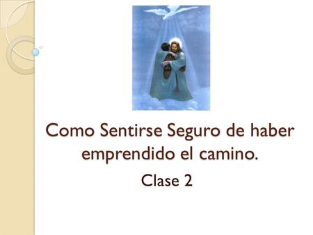 Como Sentirse Seguro de haber emprendido el camino.