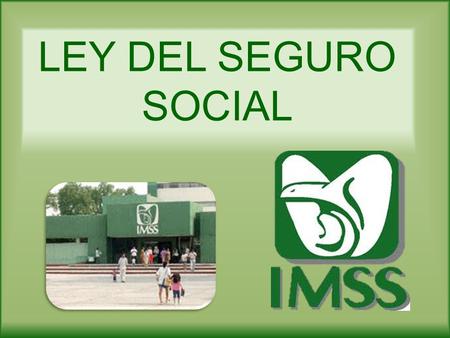 LEY DEL SEGURO SOCIAL.