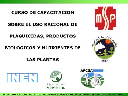 CURSO DE CAPACITACION SOBRE EL USO RACIONAL DE PLAGUICIDAS, PRODUCTOS BIOLOGICOS Y NUTRIENTES DE LAS PLANTAS PROGRAMA NACIONAL DE CAPACITACION PARA EL.