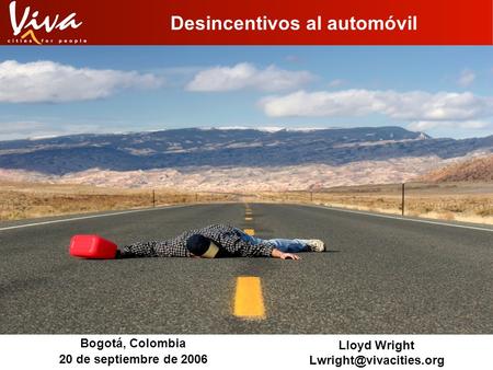 Desincentivos al automóvil Bogotá, Colombia 20 de septiembre de 2006 Lloyd Wright