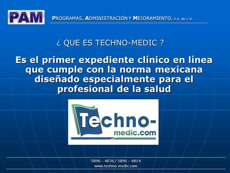 ¿ QUE ES TECHNO-MEDIC ? Es el primer expediente clínico en línea que cumple con la norma mexicana diseñado especialmente para el profesional de la salud.