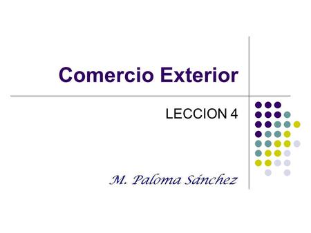 Comercio exterior. Prof. M. Paloma Sánchez LECCION 4