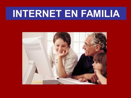 INTERNET EN FAMILIA. INTERNET Uno de los medios de comunicación más utilizados. Posee un enorme potencial benéfico. Modos perjudiciales de usar Internet.