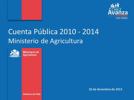 Cuenta Pública 2010 - 2014 Ministerio de Agricultura 18 de diciembre de 2013.