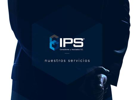 Nosotros Más de 15 años de experiencia avalan IPS CONSULTORES Y ASOCIADOS, S. C. Agrupación conformada por Contadores altamente calificados que son ampliamente.