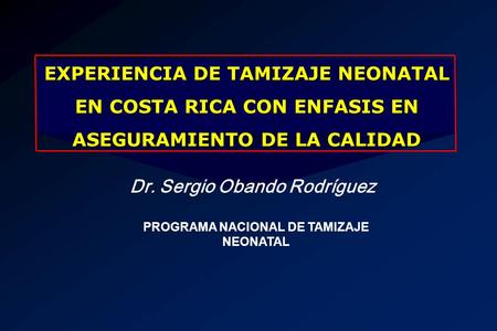 Dr. Sergio Obando Rodríguez PROGRAMA NACIONAL DE TAMIZAJE NEONATAL