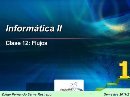 Informática II Clase 12: Flujos Diego Fernando Serna Restrepo