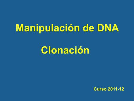 Manipulación de DNA Clonación Curso 2011-12.