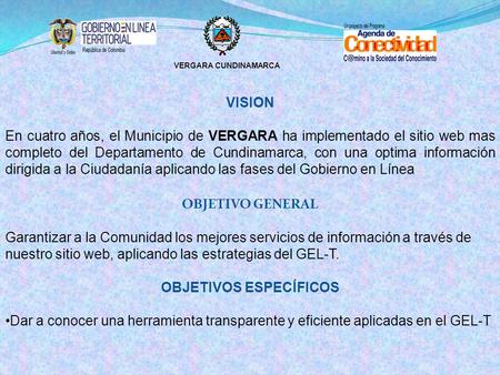 VERGARA CUNDINAMARCA VISION En cuatro años, el Municipio de VERGARA ha implementado el sitio web mas completo del Departamento de Cundinamarca, con una.