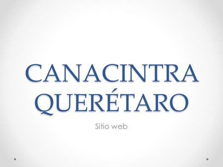 CANACINTRA QUERÉTARO Sitio web. CANACINTRA QUERÉTARO.