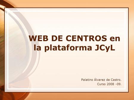 WEB DE CENTROS en la plataforma JCyL Palatino Álvarez de Castro. Curso 2008 -09.