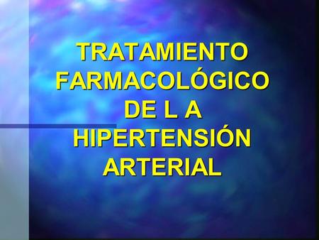 TRATAMIENTO FARMACOLÓGICO DE L A HIPERTENSIÓN ARTERIAL