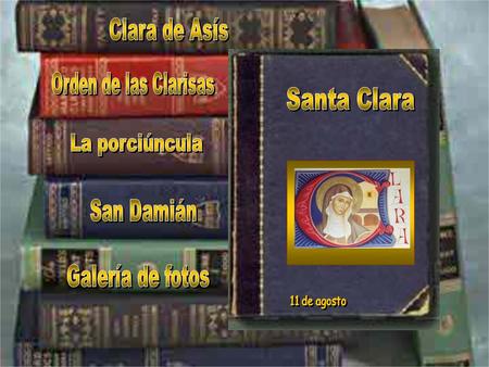Santa Clara Clara de Asís Orden de las Clarisas La porciúncula