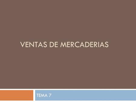 VENTAS DE MERCADERIAS TEMA 7.