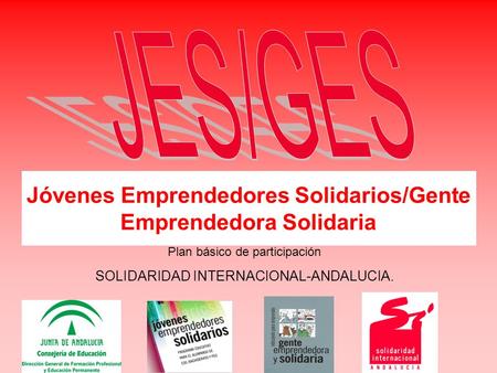 Jóvenes Emprendedores Solidarios/Gente Emprendedora Solidaria Plan básico de participación SOLIDARIDAD INTERNACIONAL-ANDALUCIA.