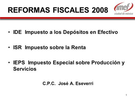 REFORMAS FISCALES 2008 IDE Impuesto a los Depósitos en Efectivo