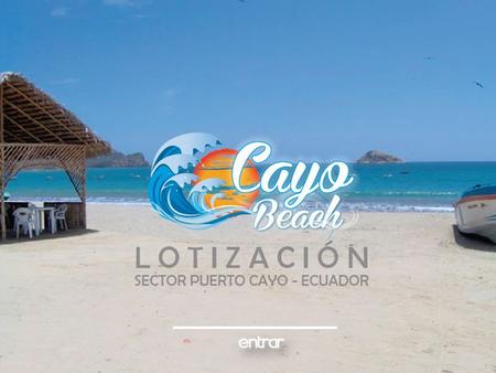 ESPECIFICACIONES: es una Lotización de 50 hectáreas, conformada por 802 terrenos desde 200m2 ó más cada uno. Cayo Beach se encuentra cerca de la playa.