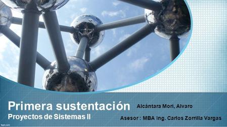 Primera sustentación Proyectos de Sistemas II Alcántara Mori, Alvaro
