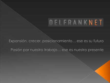 DELFRANK NET Expansión, crecer, posicionamiento… ese es su futuro