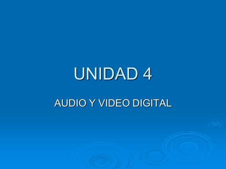 UNIDAD 4 AUDIO Y VIDEO DIGITAL.