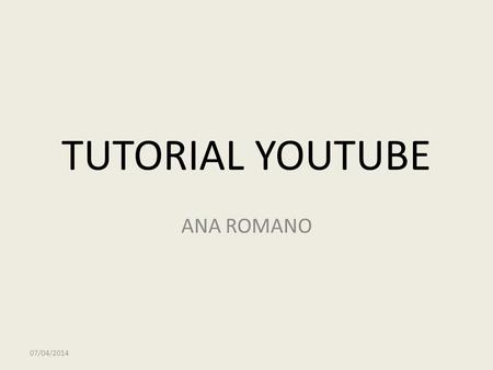 TUTORIAL YOUTUBE ANA ROMANO 07/04/2014. La página de acceso a youtube en español es  una vez en ella tendremos que registrarnos.