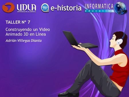 TALLER Nº 7 Construyendo un Video Animado 3D en Línea Adrián Villegas Dianta.