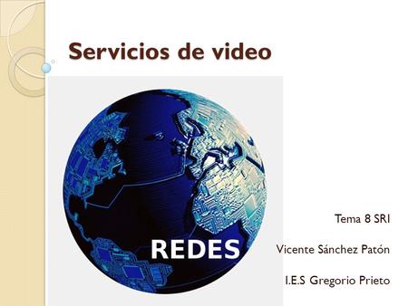 Servicios de video Tema 8 SRI Vicente Sánchez Patón I.E.S Gregorio Prieto.