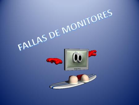 FALLAS DE MONITORES.