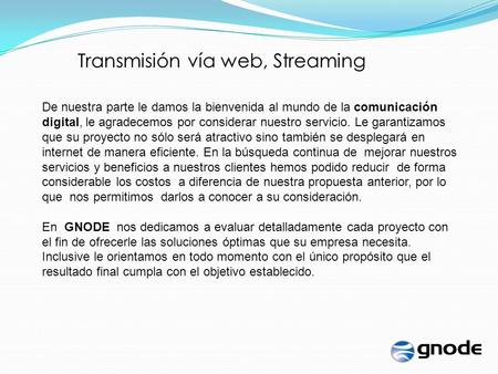 Transmisión vía web, Streaming De nuestra parte le damos la bienvenida al mundo de la comunicación digital, le agradecemos por considerar nuestro servicio.