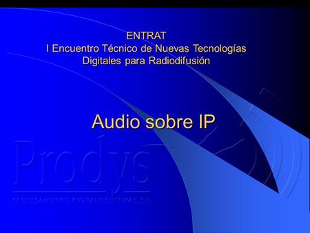 Audio sobre IP ENTRAT I Encuentro Técnico de Nuevas Tecnologías Digitales para Radiodifusión.