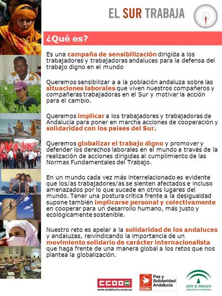 Es una campaña de sensibilización dirigida a los trabajadores y trabajadoras andaluces para la defensa del trabajo digno en el mundo Queremos sensibilizar.