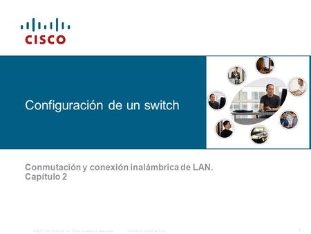 © 2006 Cisco Systems, Inc. Todos los derechos reservados.Información pública de Cisco 1 Configuración de un switch Conmutación y conexión inalámbrica de.