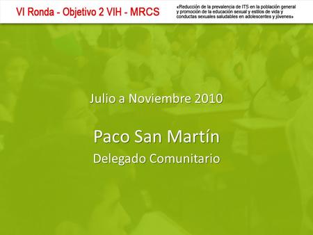 Julio a Noviembre 2010 Delegado Comunitario Paco San Martín.
