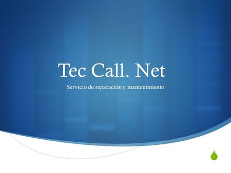 Tec Call. Net Servicio de reparación y mantenimiento.