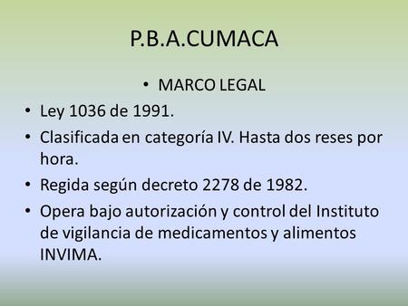 P.B.A.CUMACA MARCO LEGAL Ley 1036 de 1991.