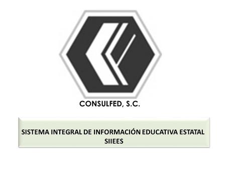 SISTEMA INTEGRAL DE INFORMACIÓN EDUCATIVA ESTATAL