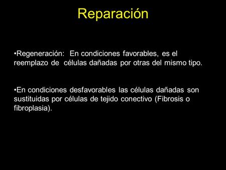 Reparación Regeneración: En condiciones favorables, es el reemplazo de células dañadas por otras del mismo tipo. En condiciones desfavorables las células.