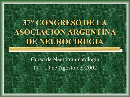 37° CONGRESO DE LA ASOCIACION ARGENTINA DE NEUROCIRUGIA