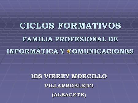 CICLOS FORMATIVOS FAMILIA PROFESIONAL DE INFORMÁTICA Y COMUNICACIONES