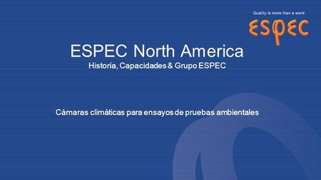 ESPEC North America Historía, Capacidades & Grupo ESPEC Cámaras climáticas para ensayos de pruebas ambientales.