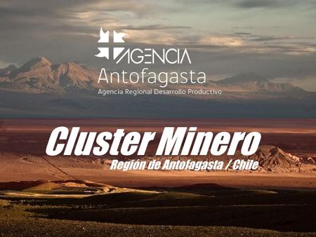 Cluster Minero Región de Antofagasta / Chile.