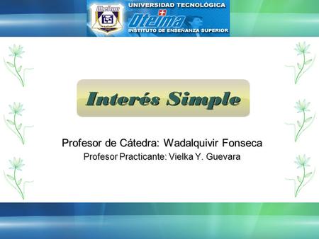 Interés Simple Profesor de Cátedra: Wadalquivir Fonseca