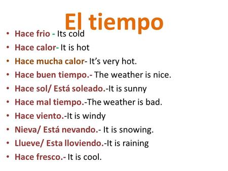 El tiempo Hace frio - Its cold Hace calor- It is hot