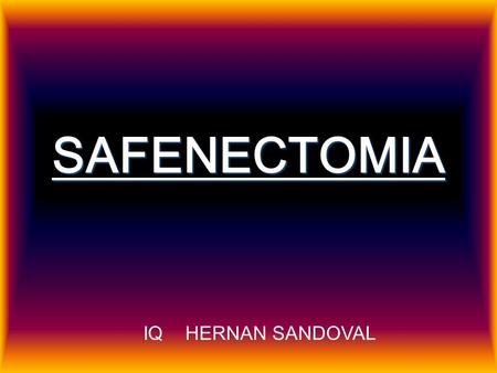 SAFENECTOMIA IQ HERNAN SANDOVAL.