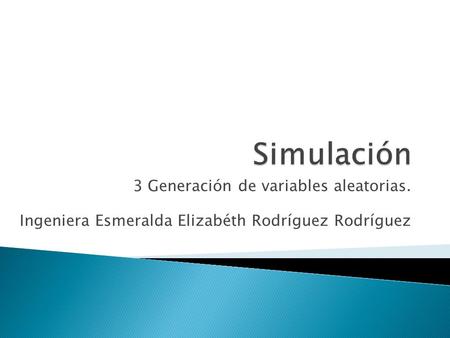 Simulación 3 Generación de variables aleatorias.