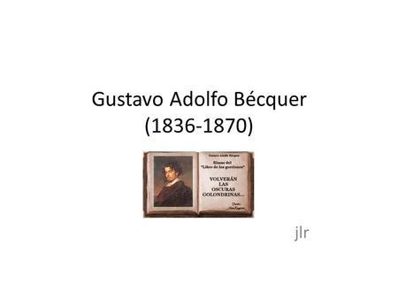 Gustavo Adolfo Bécquer ( )